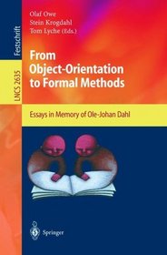 From Object-Orientation to Formal Methods : Essays in Memory of Ole-Johan Dahl (Lecture Notes in Computer Science)
