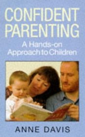 Confident Parenting: A Hands-on Approach to Children