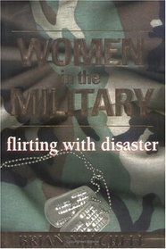 Women in the Military : Flirting with Disaster