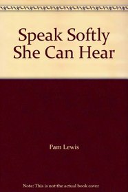 Speak Softly She Can Hear