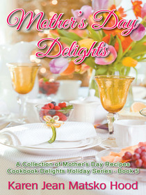 Mother's Day Delights: A Collection of Mother's Day Recipes (Cookbook Delights Holidays, No 5)