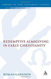 Redemptive Almsgiving in Early Christianity (Journal for the Study of the New Testament Supplement)