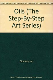 Oils: the Step-By-Step Art Series