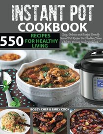 550 Instant Pot Recipes Cookbook: Easy, Delicious and Budget Friendly Instant Pot Recipes for Healthy Living (Electric Pressure Cooker Cookbook) ... Recipes Included) (Instant Pot Cookbook)