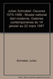 Julian Schnabel, euvres 1975-1986: Musee national d'art moderne, Galeries contemporaines du 14 janvier au 22 mars 1987 (French Edition)