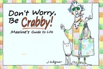 Don't Worry, Be Crabby! Maxine's Guide to Life