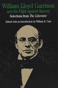 William Lloyd Garrison and the Fight Against Slavery : Selections from The Liberator (The Bedford Series in History and Culture)