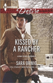 Kissed by a Rancher (Lone Star Legends, Bk 4) (Harlequin Desire, No 2373)