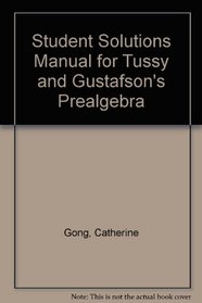 Student Solutions Manual for Tussy and Gustafson's Prealgebra