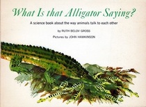 What is that Alligator Saying? A science book about the way animals talk to each other
