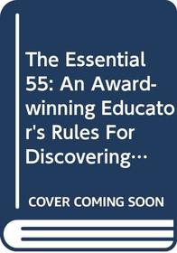 The Essential 55: An Award-winning Educator's Rules For Discovering The Successful Student In Every Child