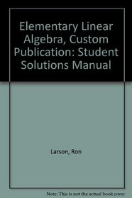 Elementary Linear Algebra, Custom Publication: Student Solutions Manual