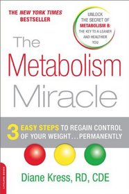 The Metabolism Miracle: 3 Easy Steps to Regain Control of Your Weight. Permanently