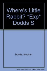 Where's Little Rabbit? *Exp* Dodds S