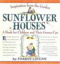 Sunflower Houses : Inspiration from the Garden - A Book for Children and Their Grown-Ups