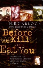 Before We Kill and Eat You: The Miracles and Adventures of a Pioneer Missionary Couple in Africa
