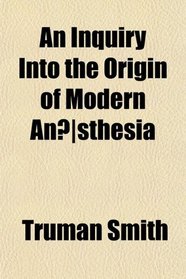 An Inquiry Into the Origin of Modern Ansthesia