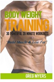 Bodyweight Training: 30 Powerful 20 Minute Workouts: Build Muscle & Lose Fat
