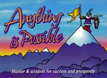 Anything Is Possible : Humor and Wisdom for Success and Prosperity