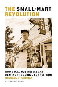 The Small-Mart Revolution: How Local Businesses Are Beating the Global Competition (BK Currents)