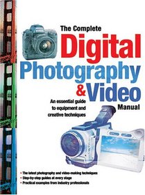 The Complete Digital Photography Video Manual: An Essential Guide to Equipment and Creative Techniques