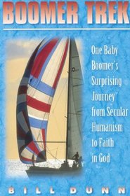 Boomer trek: One baby boomer's surprising journey from secular humanism to faith in God