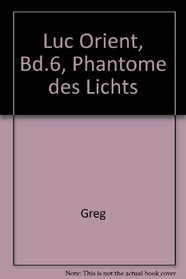 Luc Orient, Bd.6, Phantome des Lichts