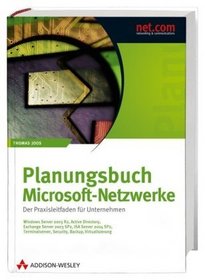 Planungsbuch Microsoft-Netzwerke. Active Directory, Exchange, ISA, SharePoint, Terminalserver, Migration, Citrix, Security, WSUS, Backup, Virtual Server