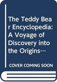 The Teddy Bear Encyclopedia: A Voyage of Discovery into the Origins of Our Favourite Toy