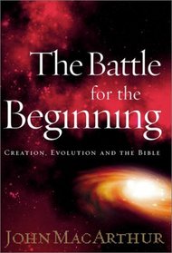 The Battle for the Beginning: Creation, Evolution and The Bible