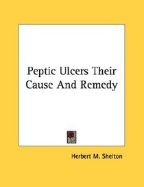 Peptic Ulcers Their Cause And Remedy