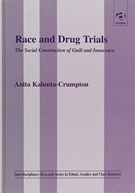 Race and Drug Trials: The Social Construction of Guilt and Innocence (Interdisciplinary Research Series in Ethnic, Gender and Class Relations)