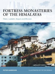 Fortress Monasteries of the Himalayas: Tibet, Ladakh, Nepal and Bhutan
