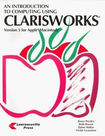 An Introduction to Computing Using Clarisworks: Version 5