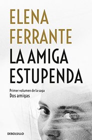La amiga estupenda / My Brilliant Friend (Dos Amigas / Neapolitan Novels) (Spanish Edition)