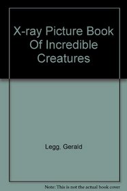 X-ray Picture Book Of Incredible Creatures