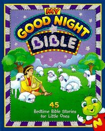 My Good Night Bible: 45 Bedtime Bible Stories for Little Ones