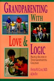 Grandparenting With Love  Logic: Practical Solutions to Today's Grandparenting Challenges