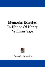 Memorial Exercises In Honor Of Henry Williams Sage