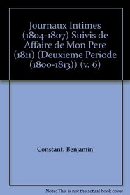 Journaux Intimes (1804-1807) Suivis de Affaire de Mon Pa]re (1811) (Deuxieme Periode (1800-1813)) (v. 6)
