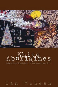 White Aborigines : Identity Politics in Australian Art