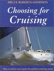 Choosing for Cruising: How to Select and Equip the Perfect Cruising Yacht