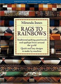 Rags to Rainbows: Traditional Quilting, Patchwork and Applique from Around the World (Greenhouse Australian Crafts)