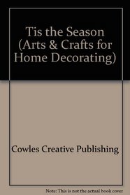 Tis the Season: Creative Christmas Decorating (Arts & Crafts for Home Decorating)