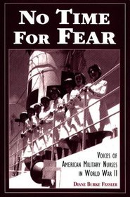 No Time for Fear: Voices of American Military Nurses in World War II