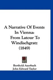 A Narrative Of Events In Vienna: From Latour To Windischgratz (1849)