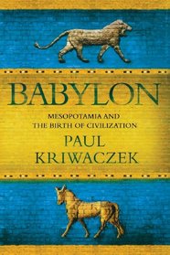 Babylon: Mesopotamia and the Birth of Civilization