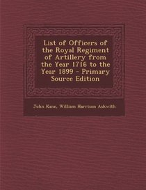 List of Officers of the Royal Regiment of Artillery from the Year 1716 to the Year 1899