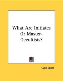 What Are Initiates Or Master-Occultists?