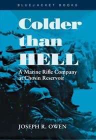 Colder Than Hell: A Marine Rifle Company at Chosin Reservoir